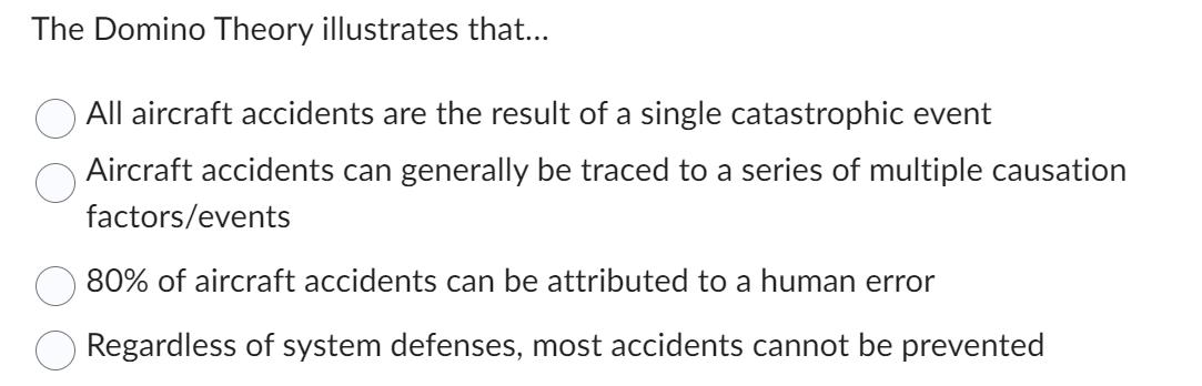 The Domino Theory illustrates that... All aircraft accidents are the result of a single catastrophic event