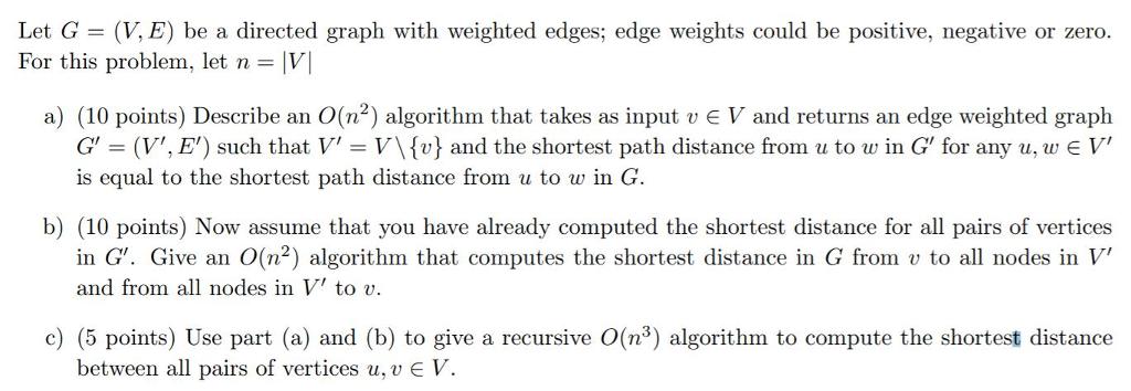 Let G (V, E) be a directed graph with weighted edges; edge weights could be positive, negative or zero. For
