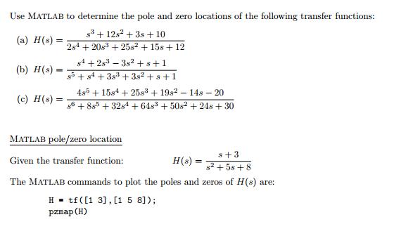 Use MATLAB to determine the pole and zero locations of the following transfer functions: s + 12s + 3s + 10