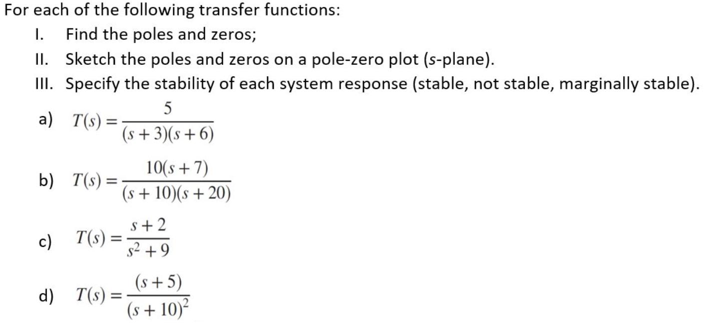 For each of the following transfer functions: I. Find the poles and zeros; II. Sketch the poles and zeros on