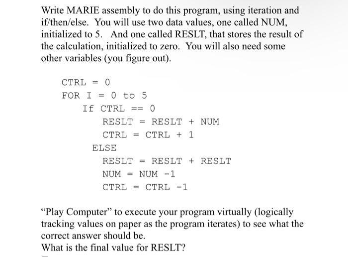 Write MARIE assembly to do this program, using iteration and if/then/else. You will use two data values, one