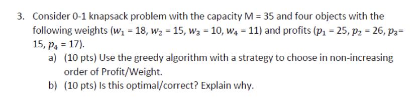 3. Consider 0-1 knapsack problem with the capacity M = 35 and four objects with the following weights (w =