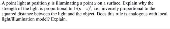 A point light at position p is illuminating a point x on a surface. Explain why the strength of the light is