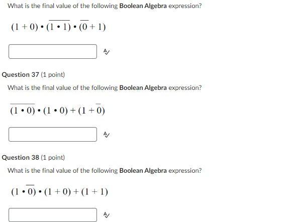 What is the final value of the following Boolean Algebra expression? (1+0) (1.1). (0+1) A Question 37 (1
