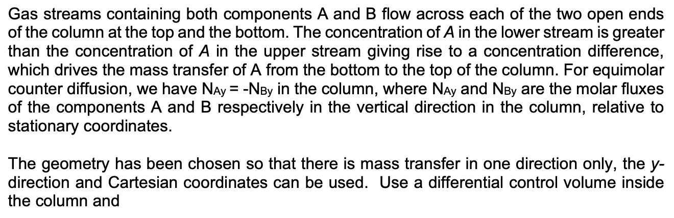 Gas streams containing both components A and B flow across each of the two open ends of the column at the top