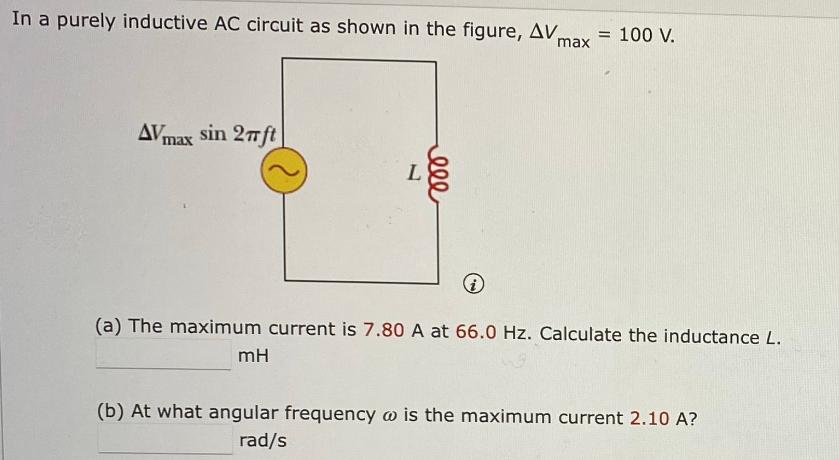 In a purely inductive AC circuit as shown in the figure, AV = 100 V. max AVmax sin 27 ft e L ele (a) The