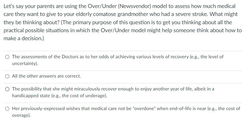 Let's say your parents are using the Over/Under (Newsvendor) model to assess how much medical care they want