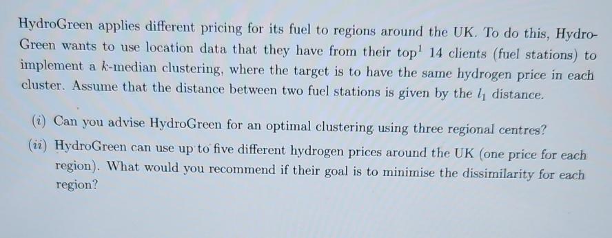 HydroGreen applies different pricing for its fuel to regions around the UK. To do this, Hydro- Green wants to