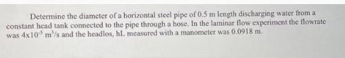 Determine the diameter of a horizontal steel pipe of 0.5 m length discharging water from a constant head tank