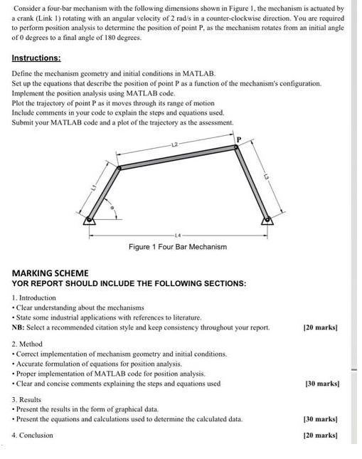 Consider a four-bar mechanism with the following dimensions shown in Figure 1, the mechanism is actuated by a