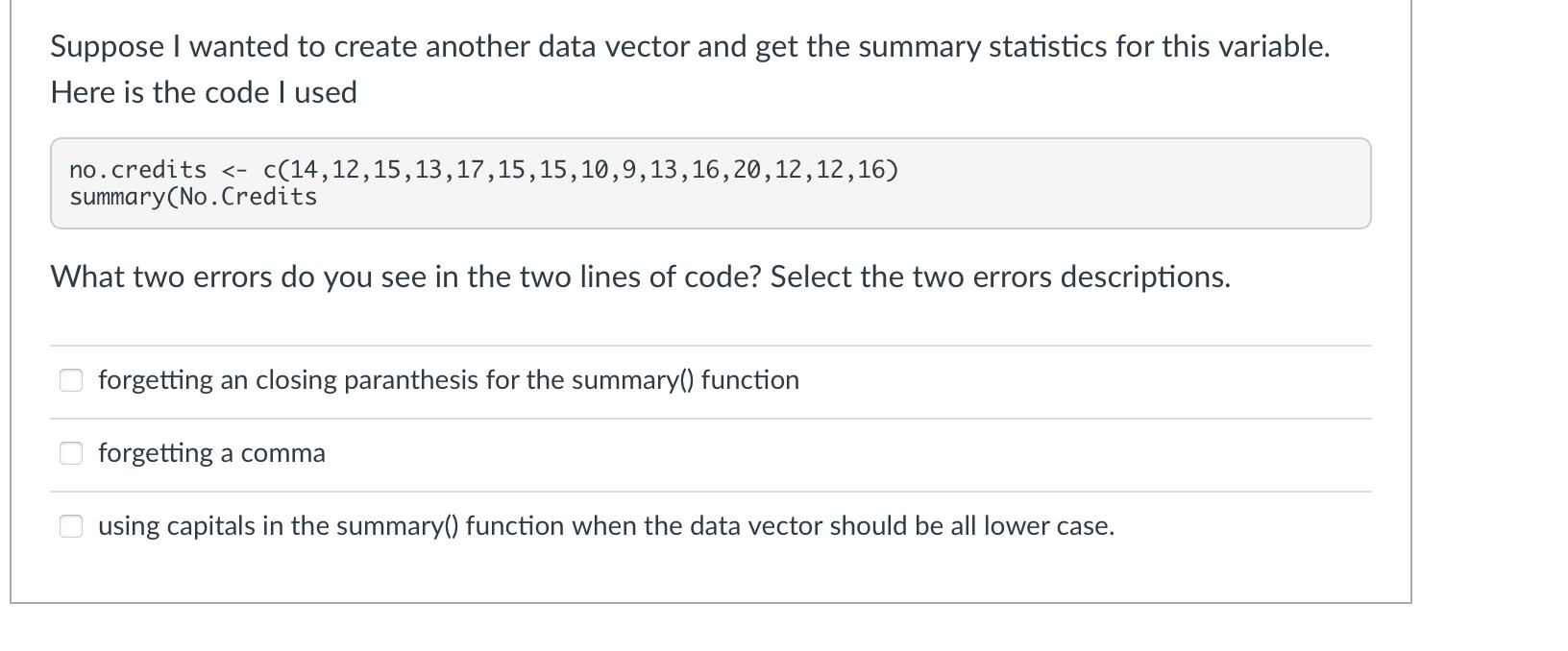 Suppose I wanted to create another data vector and get the summary statistics for this variable. Here is the