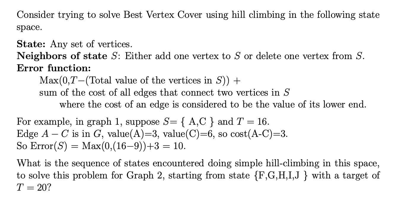 Consider trying to solve Best Vertex Cover using hill climbing in the following state space. State: Any set