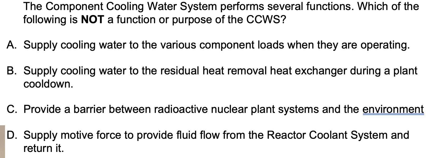 The Component Cooling Water System performs several functions. Which of the following is NOT a function or