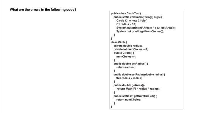 What are the errors in the following code? public class Circle Test{ public static void main(String[] args) {