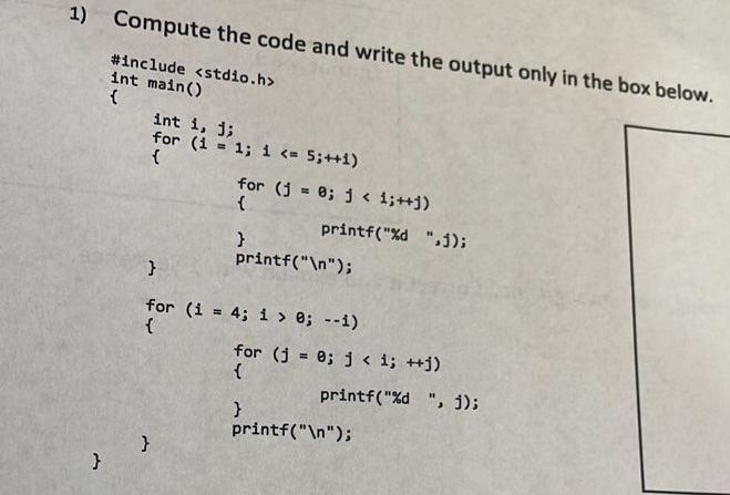 e } Compute the code and write the output only in the box below. #include int main() { int i, j; for (i = 1;