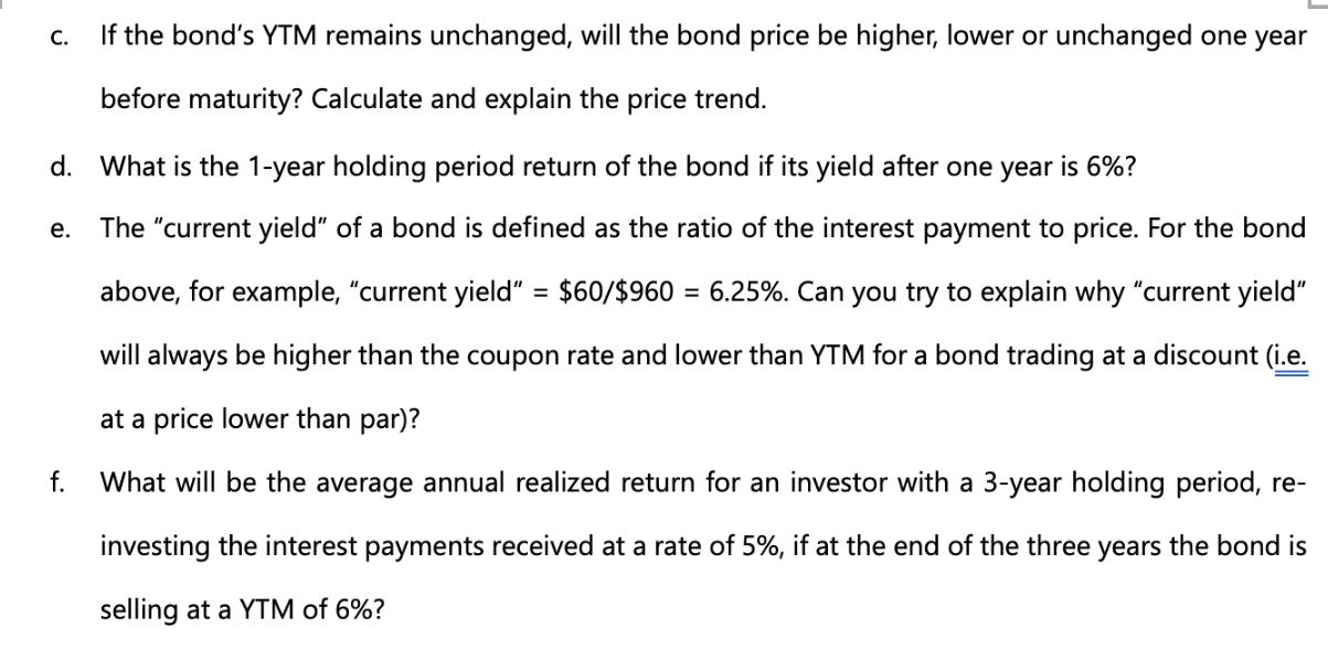 C. If the bond's YTM remains unchanged, will the bond price be higher, lower or unchanged one year before