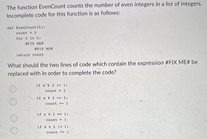 The function EvenCount counts the number of even integers in a list of integers. Incomplete code for this