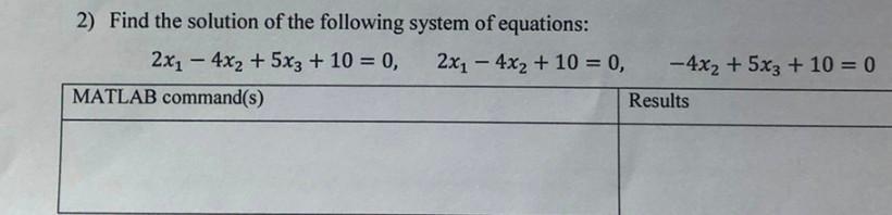 2) Find the solution of the following system of equations: 2x4x2 + 5x3 + 10 = 0, 2x4x + 10 = 0, MATLAB