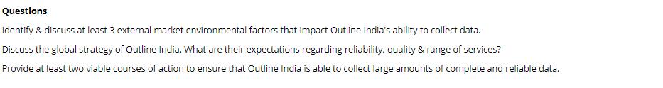 Questions Identify & discuss at least 3 external market environmental factors that impact Outline India's