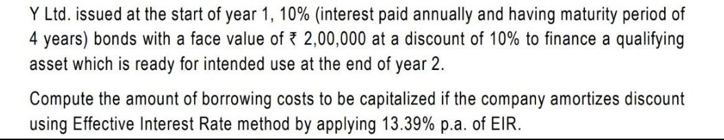 Y Ltd. issued at the start of year 1, 10% (interest paid annually and having maturity period of 4 years)