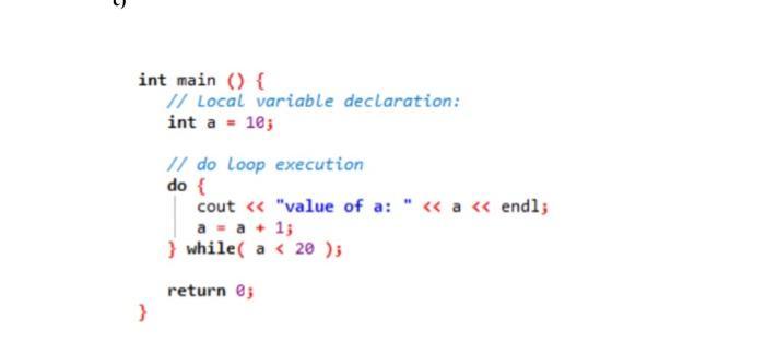5 int main () { // Local variable declaration: int a = 10; } // do Loop execution do { cout < < 