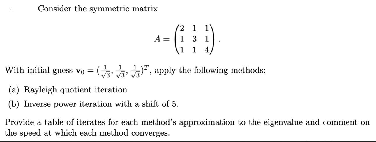Consider the symmetric matrix A = 1 = 1 1 ), apply the following methods: 2 1 13 1 1 1 4 With initial guess