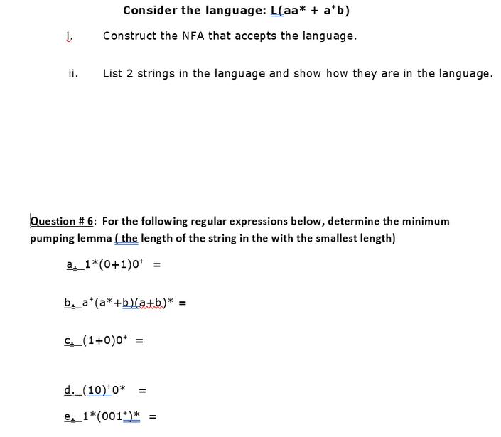 . Consider the language: L(aa* + a*b) Construct the NFA that accepts the language. ii. List 2 strings in the