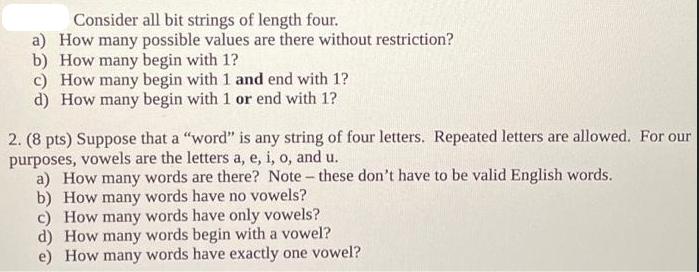 Consider all bit strings of length four. a) How many possible values are there without restriction? b) How