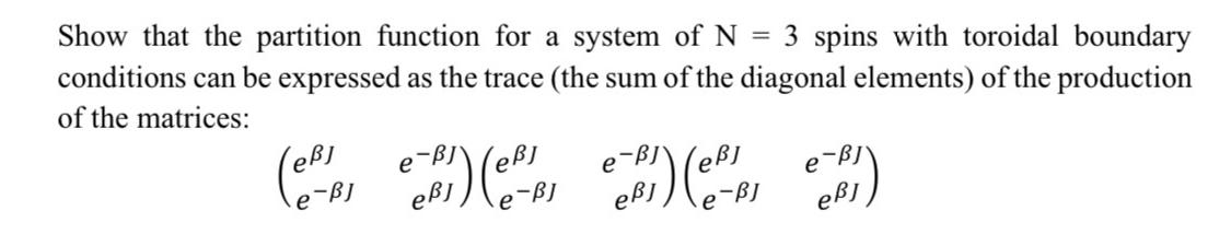 Show that the partition function for a system of N = 3 spins with toroidal boundary conditions can be