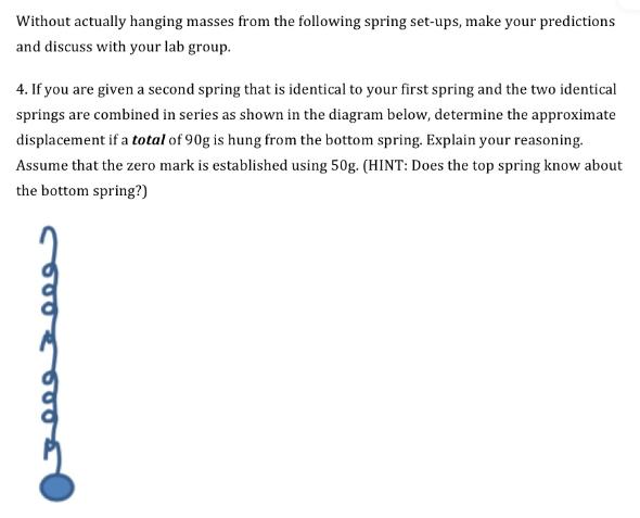 Without actually hanging masses from the following spring set-ups, make your predictions and discuss with