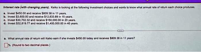 Interest rate (with changing years). Keiko is looking at the following investment choices and wants to know