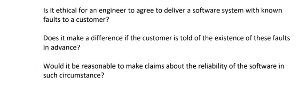 Is it ethical for an engineer to agree to deliver a software system with known faults to a customer? Does it