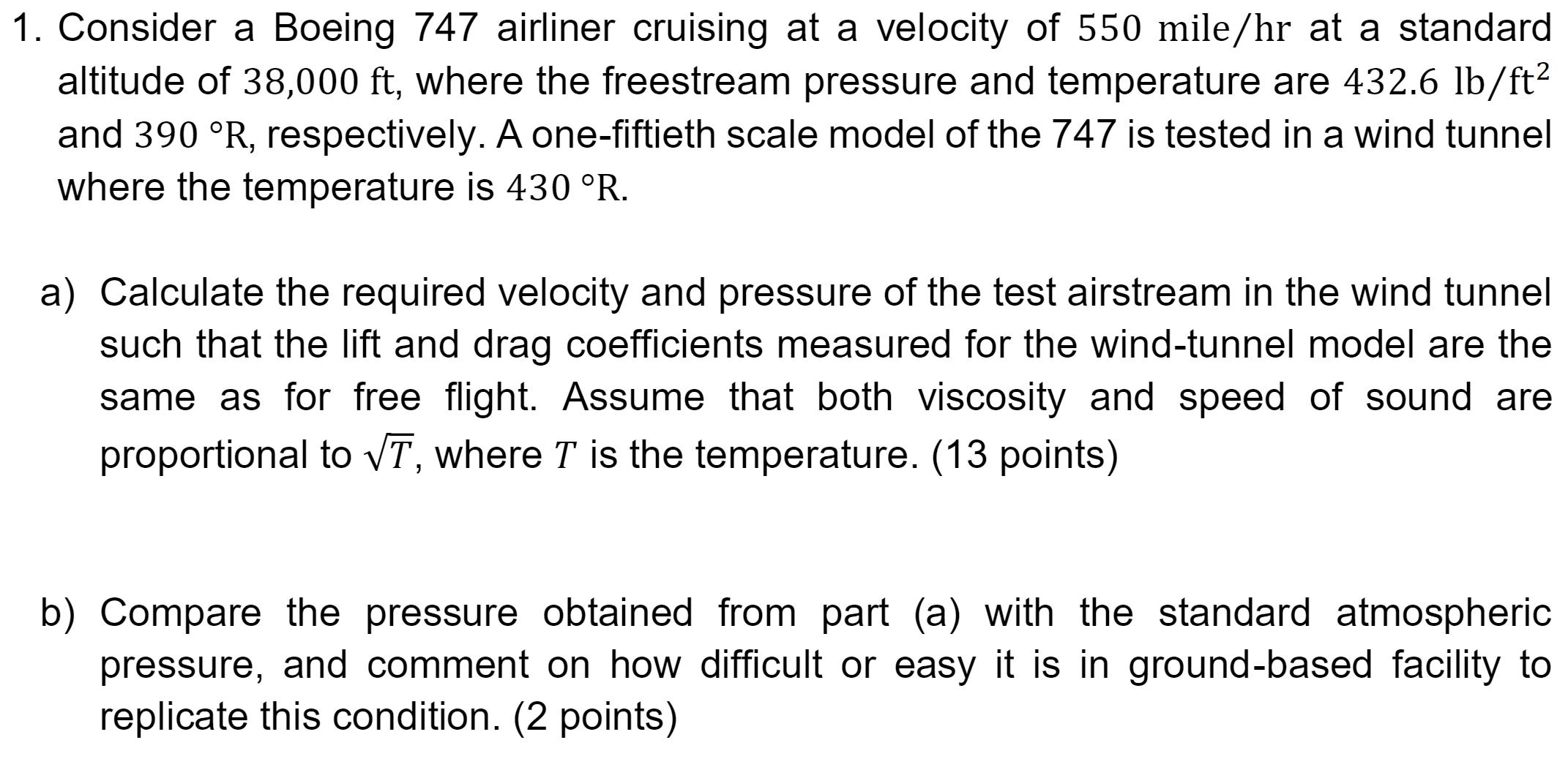 1. Consider a Boeing 747 airliner cruising at a velocity of 550 mile/hr at a standard altitude of 38,000 ft,