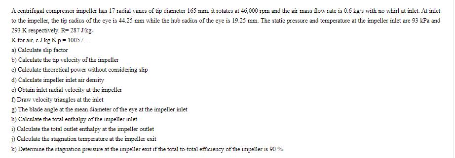 A centrifugal compressor impeller has 17 radial vanes of tip diameter 165 mm. it rotates at 46,000 rpm and