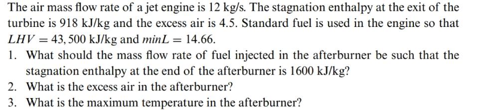 The air mass flow rate of a jet engine is 12 kg/s. The stagnation enthalpy at the exit of the turbine is 918
