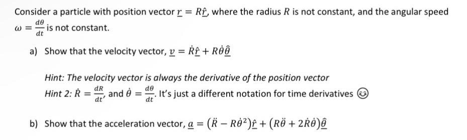 Consider a particle with position vector r = Rf, where the radius R is not constant, and the angular speed is
