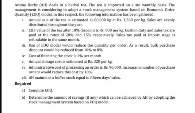 Aroma Herbs (AH) deals in a herbal tea. The tea is imported on a six monthly basis. The management is