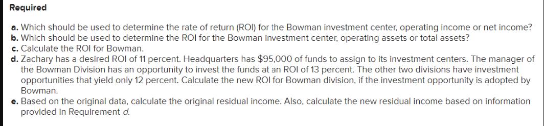 Required a. Which should be used to determine the rate of return (ROI) for the Bowman investment center,