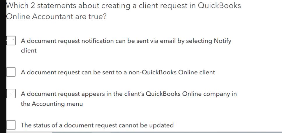 Which 2 statements about creating a client request in QuickBooks Online Accountant are true? A document