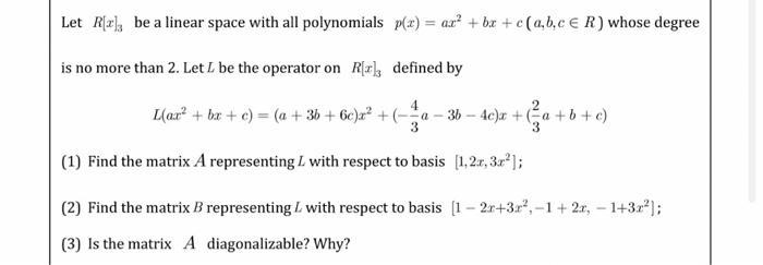 Let R[z], be a linear space with all polynomialsp(x) = ax + bx+c(a,b,c R) whose degree is no more than 2. Let