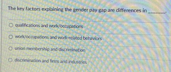 The key factors explaining the gender pay gap are differences in O qualifications and work/occupations o