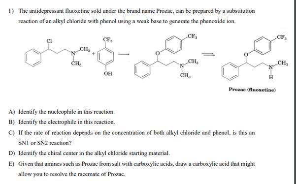 1) The antidepressant fluoxetine sold under the brand name Prozac, can be prepared by a substitution reaction