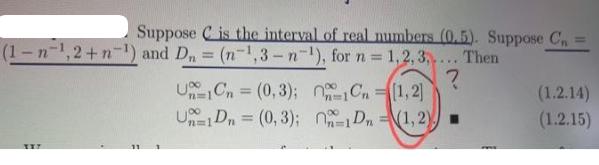 Suppose C is the interval of real numbers (0.5). Suppose Cn (1-n-,2+n-) and D = (n-, 3-n-), for n =