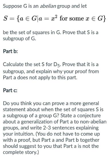 Suppose G is an abelian group and let S = {a  Gla= x for some x = G} be the set of squares in G. Prove that S