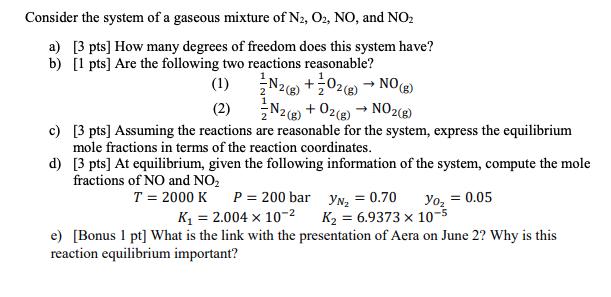 Consider the system of a gaseous mixture of N2, O2, NO, and NO a) [3 pts] How many degrees of freedom does