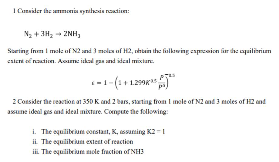 1 Consider the ammonia synthesis reaction: N + 3H  2NH3 Starting from 1 mole of N2 and 3 moles of H2, obtain