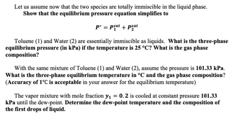 Let us assume now that the two species are totally immiscible in the liquid phase. Show that the equilibrium