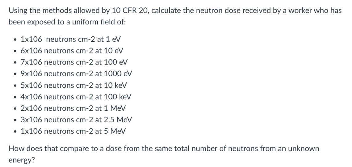 Using the methods allowed by 10 CFR 20, calculate the neutron dose received by a worker who has been exposed