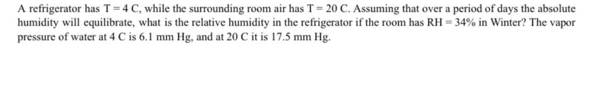 A refrigerator has T=4 C, while the surrounding room air has T = 20 C. Assuming that over a period of days