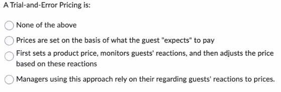 A Trial-and-Error Pricing is: None of the above Prices are set on the basis of what the guest "expects" to